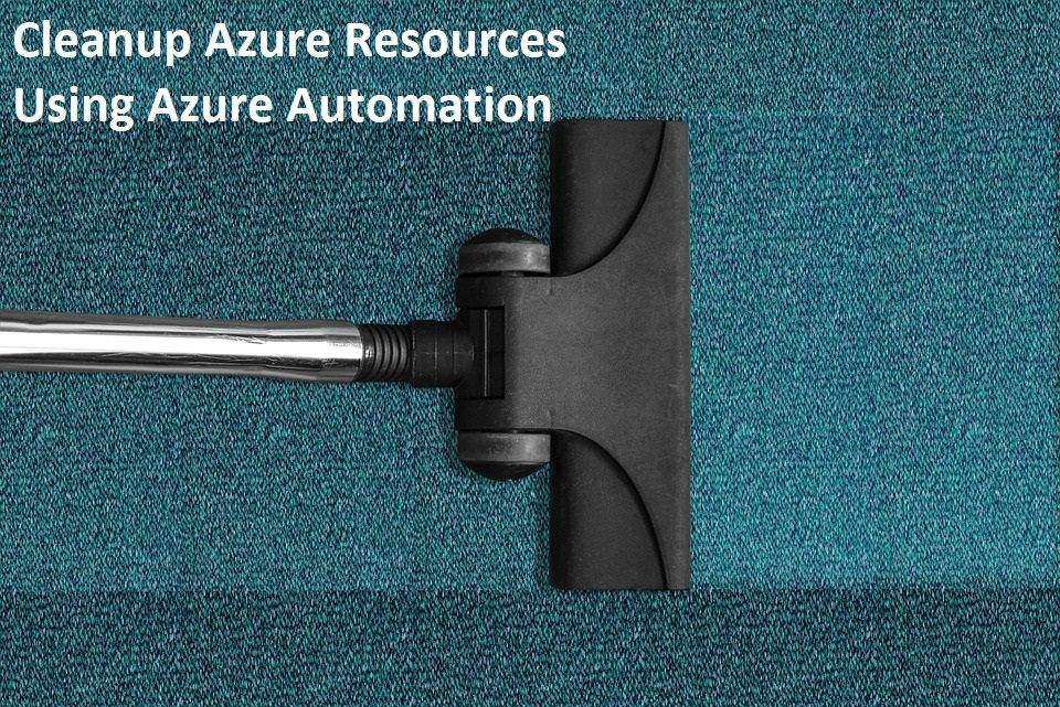 Auto Clean Azure Resources – Using Azure Automation